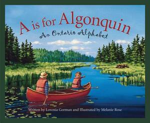A is for Algonquin: An Ontario Alphabet by Lovenia Gorman