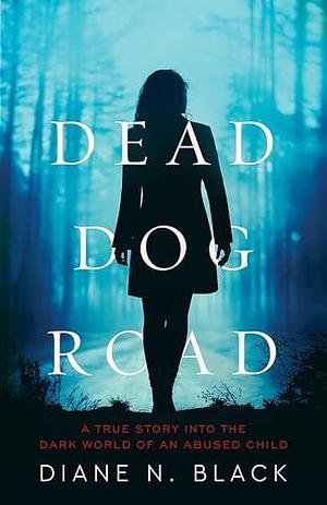 Dead Dog Road by Diane N. Black, Diane N. Black