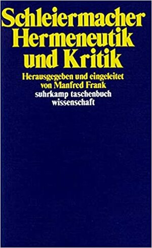 Hermeneutik und Kritik by Friedrich Schleiermacher