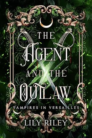 The Agent and the Outlaw: An Enemies-to-Lovers Werewolf Romance: Vampires in Versailles, Book Two by Lily Riley