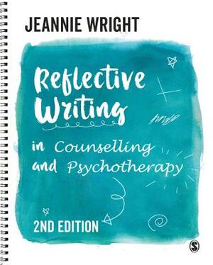 Reflective Writing in Counselling and Psychotherapy by Jeannie Wright