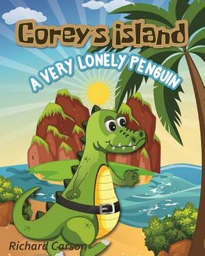 Corey's Island: A Very Lonely Penguin by Richard Carson