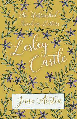 An Unfinished Novel In Letters - Lesley Castle by Jane Austen