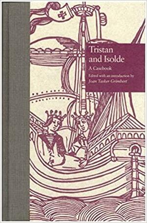 Tristan And Isolde: A Casebook by Joan Tasker Grimbert