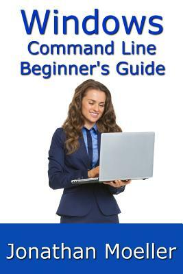 The Windows Command Line Beginner's Guide - Second Edition by Jonathan Moeller