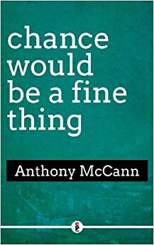 chance would be a fine thing by Anthony McCann