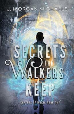 Secrets the Walkers Keep by J. Morgan Michaels