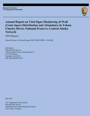 Annual Report on Vital Signs Monitoring Of Wolf (Canis lupus) Distribution and Abundance in Yukon-Charley Rivers National Preserve, Central Alaska Net by U. S. Department National Park Service, John Burch