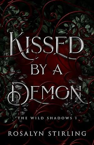 Kissed by a Demon: A Dark Fantasy Romance by Rosalyn Stirling