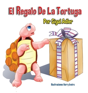 El Regalo De La Tortuga: Children's Book on Patience by Adler Sigal