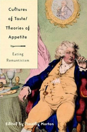 Cultures of Taste/Theories of Appetite: Eating Romanticism by Timothy Morton