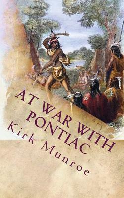 At War with Pontiac by Kirk Munroe