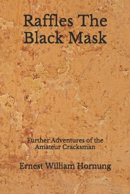 Raffles The Black Mask: Further Adventures of the Amateur Cracksman (Aberdeen Classics Collection) by Ernest William Hornung