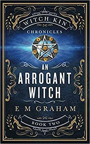 An Arrogant Witch by E M Graham