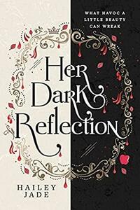 Her Dark Reflection by Hailey Jade