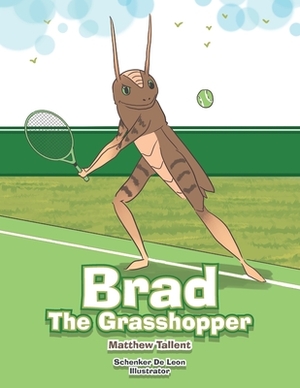 Brad the Grasshopper by Matthew Tallent