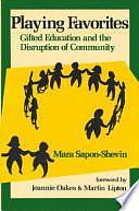 Playing Favorites: Gifted Education and the Disruption of Community by Mara Sapon-Shevin