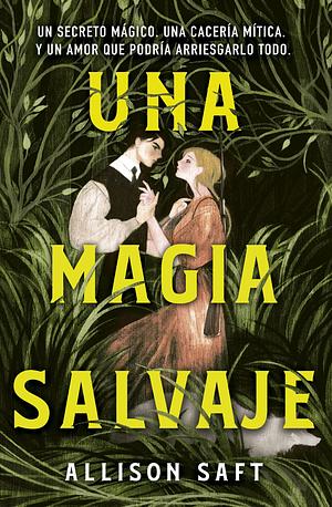 Una magia salvaje  by Allison Saft