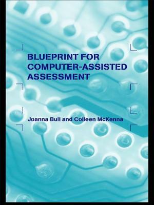 A Blueprint for Computer-Assisted Assessment by Joanna Bull, Colleen McKenna