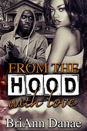 From The Hood With Love by BriAnn Danae