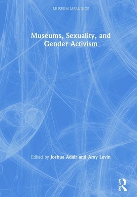 Museums, Sexuality, and Gender Activism by 