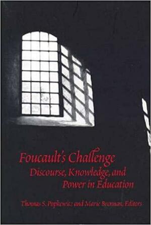 Foucault's Challenge: Discourse, Knowledge, and Power in Education by Marie Brennan, Thomas S. Popkewitz