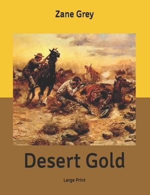 Desert Gold: Large Print by Zane Grey