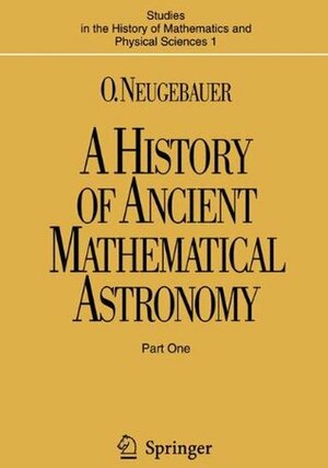 A History of Ancient Mathematical Astronomy by Otto Neugebauer