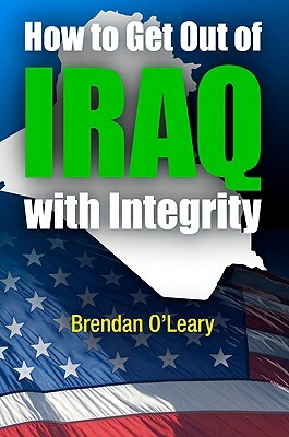 How to Get Out of Iraq with Integrity by Brendan O'Leary