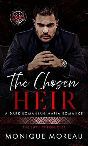 The Chosen Heir: A Dark Romanian Mafia Romance by Monique Moreau