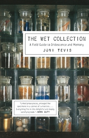 The Wet Collection: A Field Guide to Iridescence and Memory by Joni Tevis
