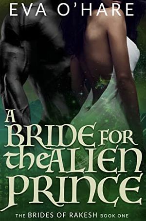 A Bride for the Alien Prince (The Brides of Rakesh Book 1) by Eva O'Hare