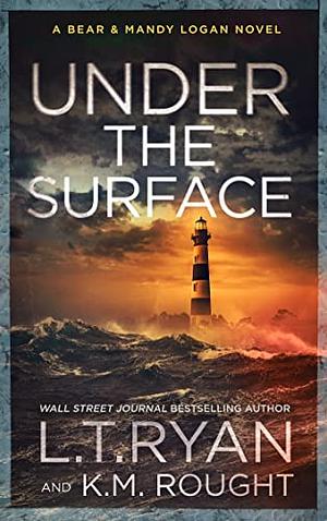 Under the Surface by L.T. Ryan, K.M. Rought