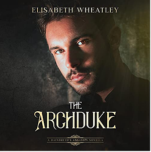 The Archduke: A Daindreth's Assassin novella by Elisabeth Wheatley