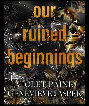 Our Ruined Beginnings by Violet Paine, Genevieve Jasper