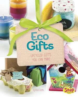 Eco Gifts: Upcycled Gifts You Can Make by Mari Bolte