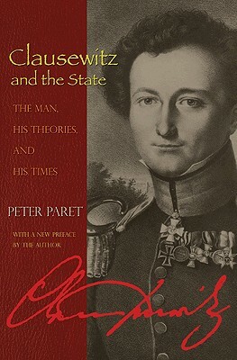 Clausewitz and the State: The Man, His Theories, and His Times by Peter Paret