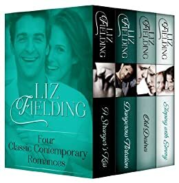 Four Classic Contemporary Romances: A Stranger's Kiss / Dangerous Flirtation / Old Desires / Eloping with Emmy by Liz Fielding