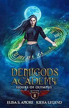 Demigods Academy - Book 8: Hours Of Olympus by Elisa S. Amore, Kiera Legend