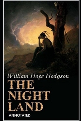 The Night Land "Annotated" by William Hope Hodgson