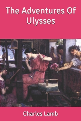 The Adventures Of Ulysses by Charles Lamb