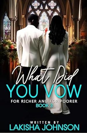 For Richer and For Poorer: What Did You Vow by Lakisha Johnson