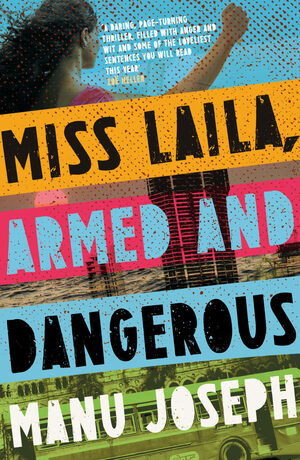 Miss Laila Armed and Dangerous by Manu Joseph