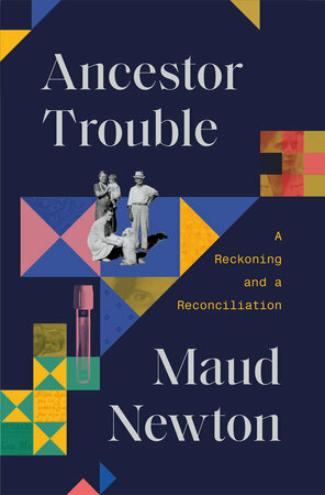 Ancestor Trouble: A Reckoning and a Reconciliation by Maud Newton