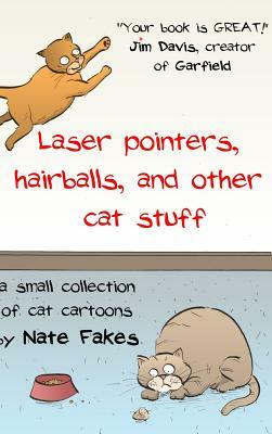 Laser Pointers, Hairballs, and Other Cat Stuff by Nate Fakes