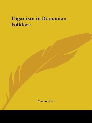 Paganism in Romanian Folklore by Marcu Beza