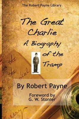 The Great Charlie, the Biography of the Tramp by Robert Payne