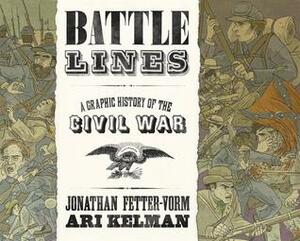 Battle Lines: A Graphic History of the Civil War by Ari Kelman, Jonathan Fetter-Vorm