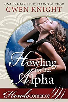 Howling For Her Alpha by Gwen Knight