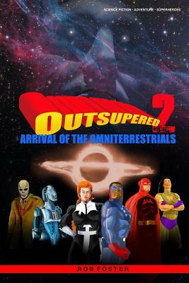 Outsupered II: Arrival Of The Omniterrestrials by Rob Foster